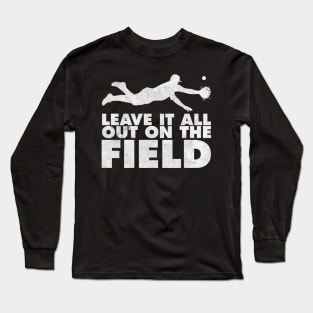 Leave It all out on the field. Long Sleeve T-Shirt